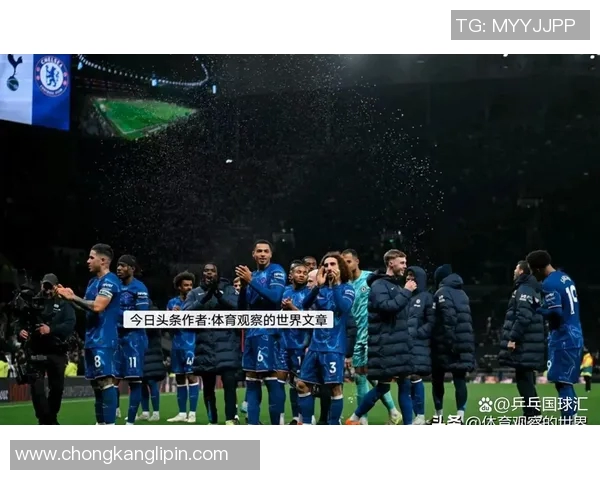 切尔西与热刺激战成平局球员评分揭示比赛精彩瞬间